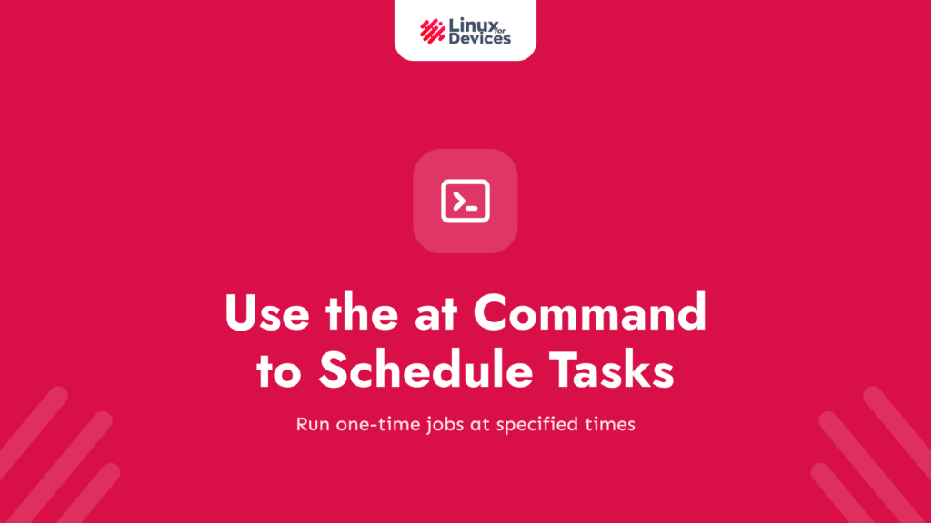 How to Use the at Command to Schedule Tasks in Linux?