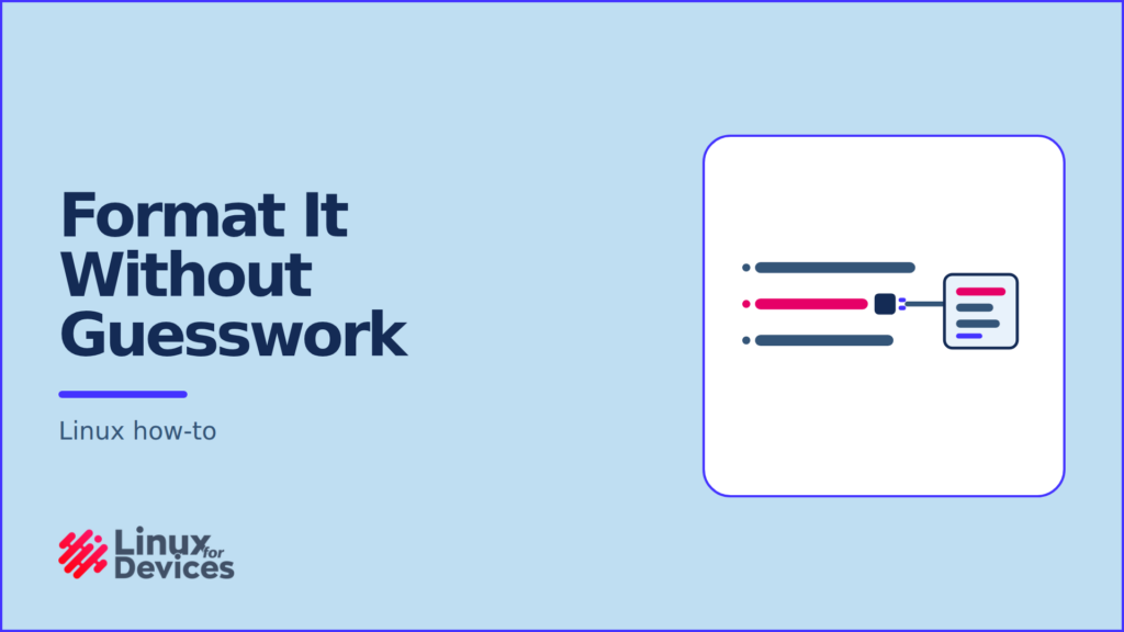LinuxForDevices featured banner: Format It Without Guesswork
