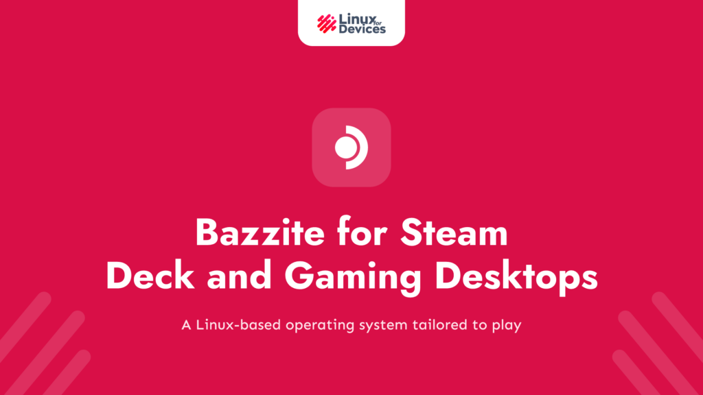 Bazzite: The Ultimate Linux Distro for Steam Deck and Gaming Desktops