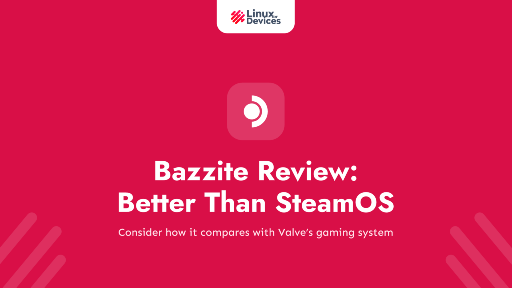 Bazzite Review: Is It Better Than SteamOS?