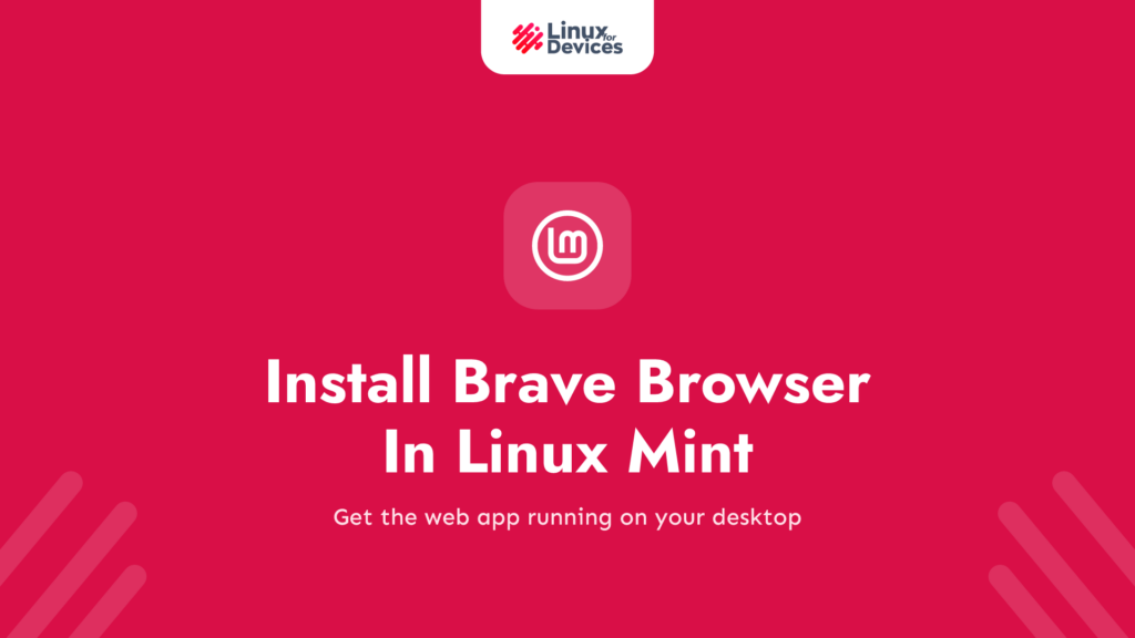 Install Brave Browser In Linux Mint – Step-By-Step Installation