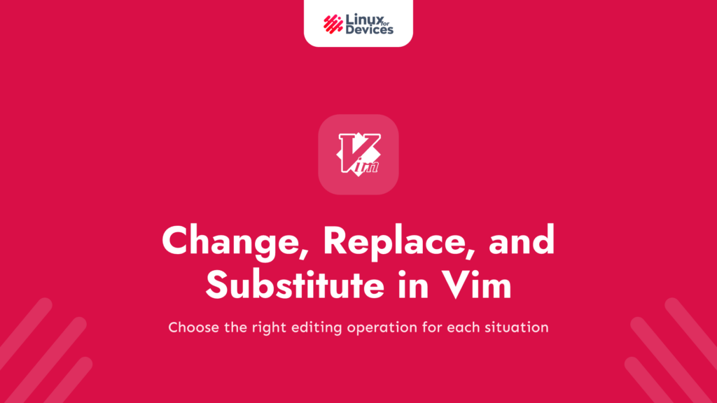 Change, Replace, and Substitute in Vim: How to Pick the Right Command