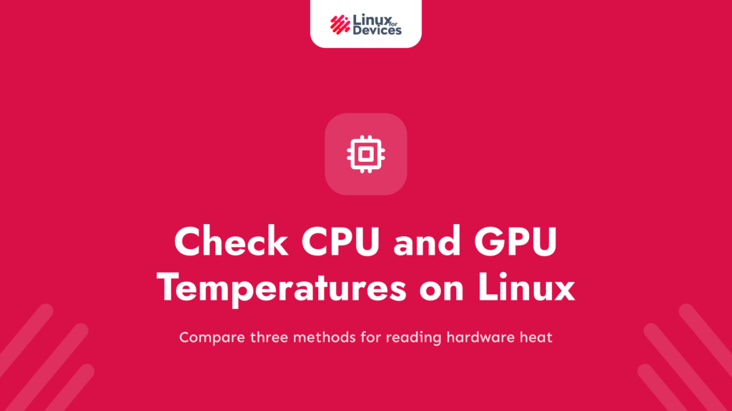 3 Ways to Check CPU and GPU Temperatures on Linux