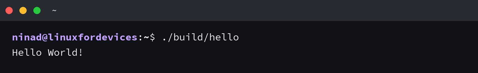 Running ./build/hello prints Hello World!