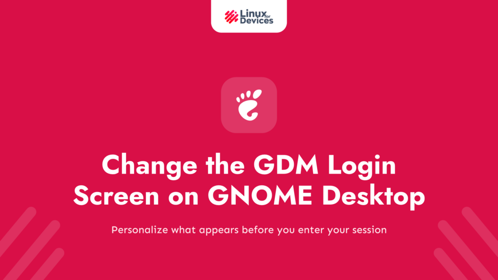 How to Change the GDM Login Screen on GNOME Desktop