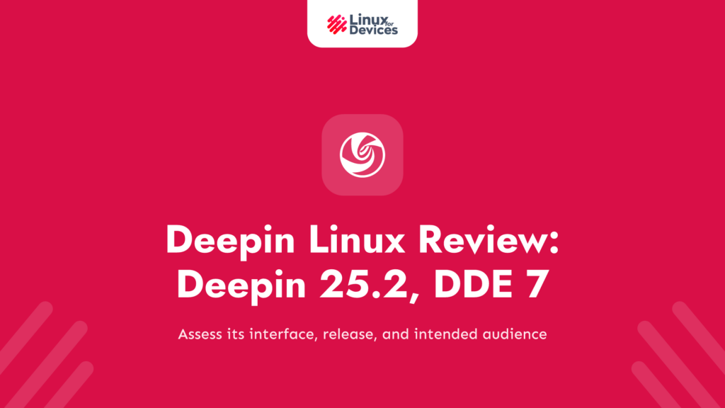 Deepin Linux Review: Deepin 25.2, DDE 7, and Who It Suits