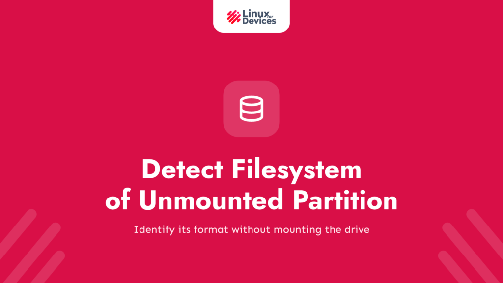 How to Detect the Filesystem of an Unmounted Partition on Linux