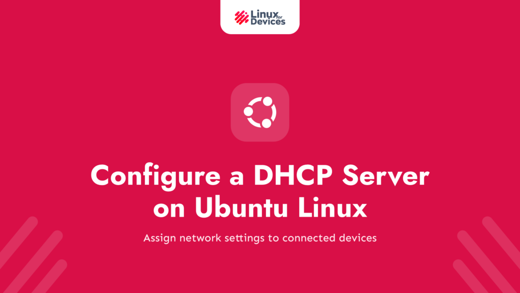How to Configure a DHCP Server on Ubuntu Linux