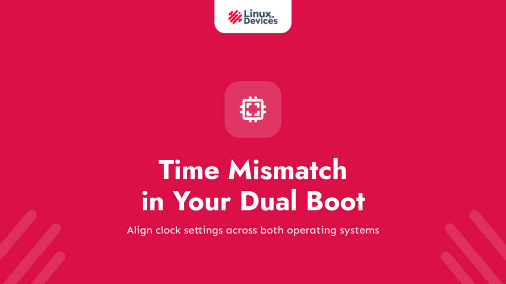 [Fixed] Time Mismatch in Your Dual Boot: A Windows & Linux Guide