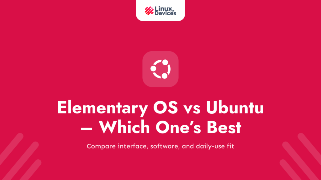 Elementary OS vs Ubuntu – Which one’s best for you?