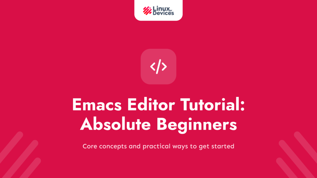 Emacs Editor Tutorial – An Absolute Beginners Reference