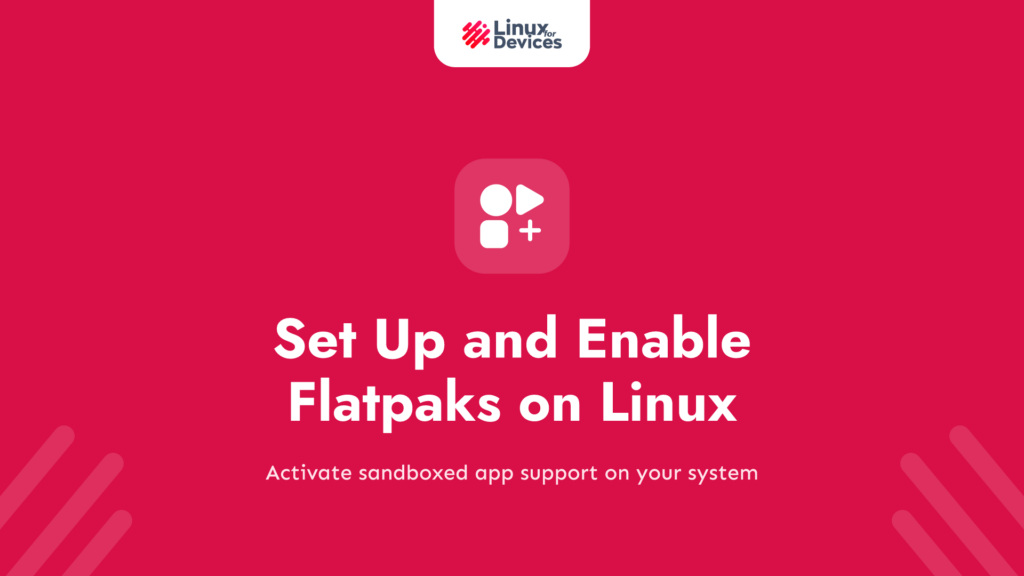 How to set up and enable Flatpaks on Linux