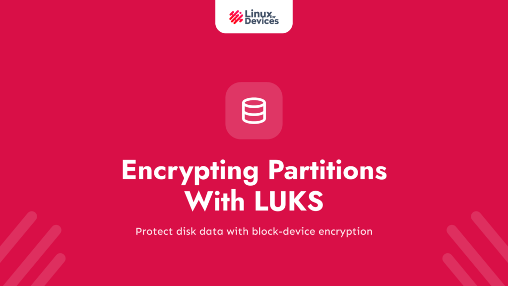 Encrypting Partitions With LUKS: Guide To Encrypt Linux Partitions