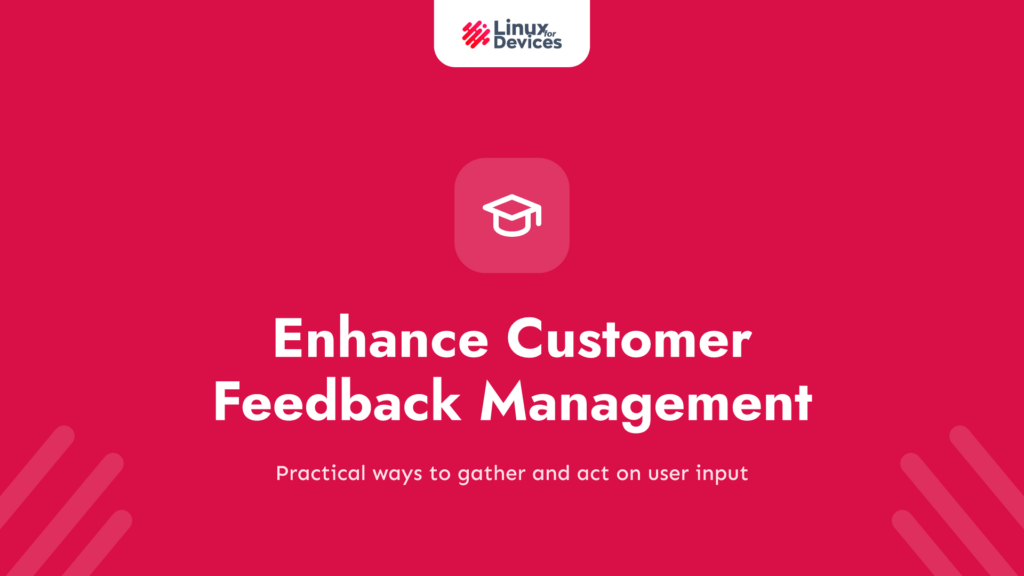 Quick Tips to Enhance Customer Feedback Management