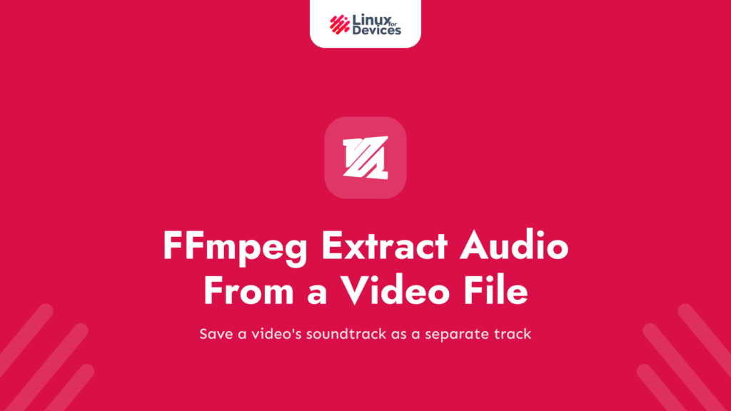 FFmpeg – Easily Extract Audio From a Video File
