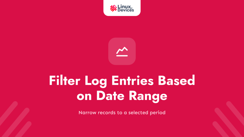How To Filter Log Entries Based on Date Range?[CLI]