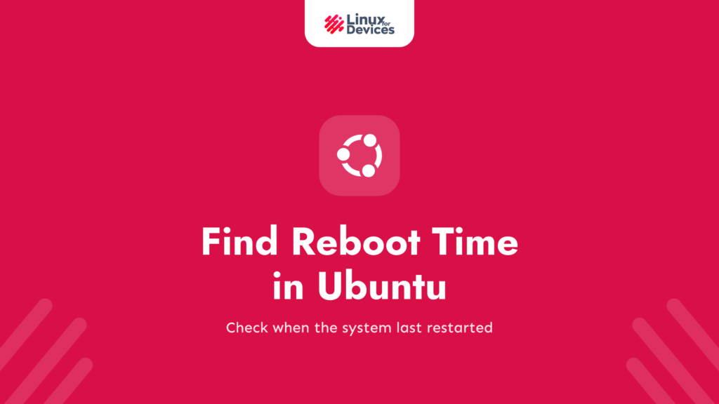 How to find reboot time in Ubuntu 20.04 LTS? [CLI]