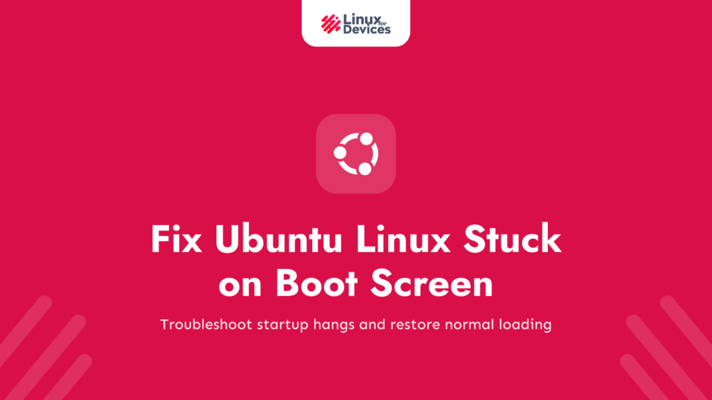 How to fix Ubuntu Linux getting stuck on the boot screen?