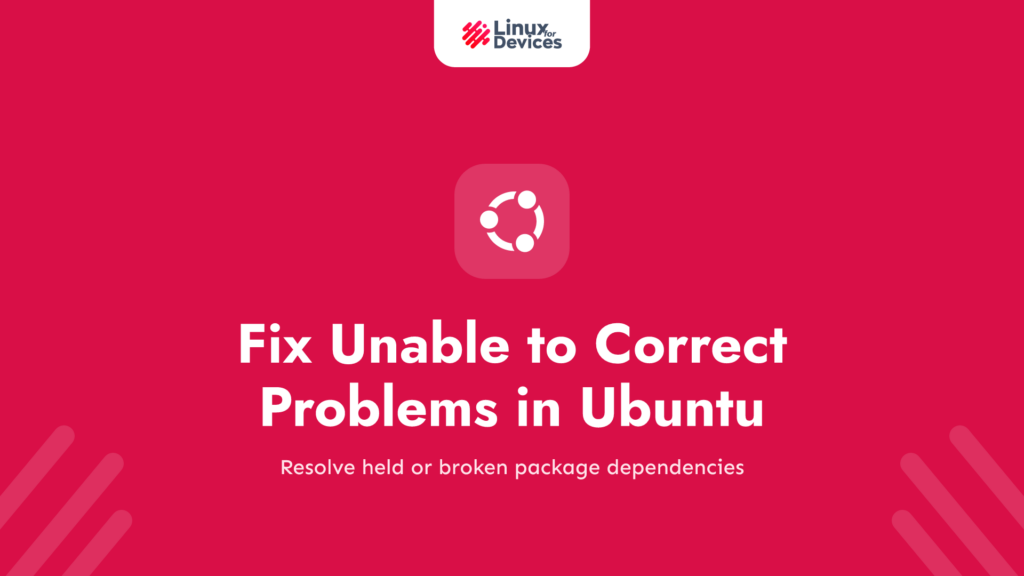 How to Fix “Unable to correct problems, you have held broken packages” in Ubuntu