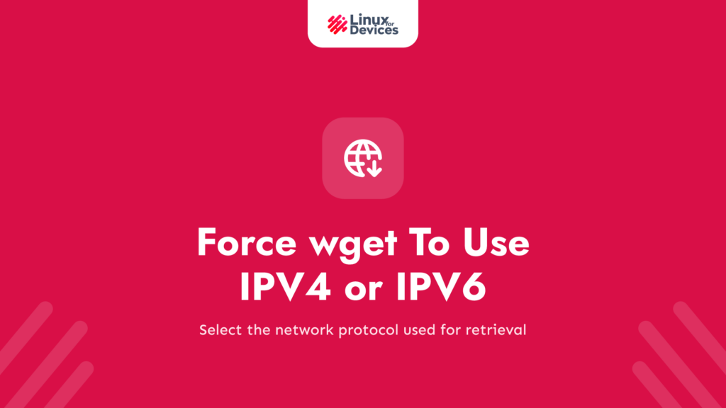 Force wget To Use IPV4 or IPV6 Connection to Download Anything