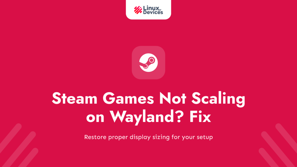 Steam games not scaling correctly on Wayland? Here’s the fix