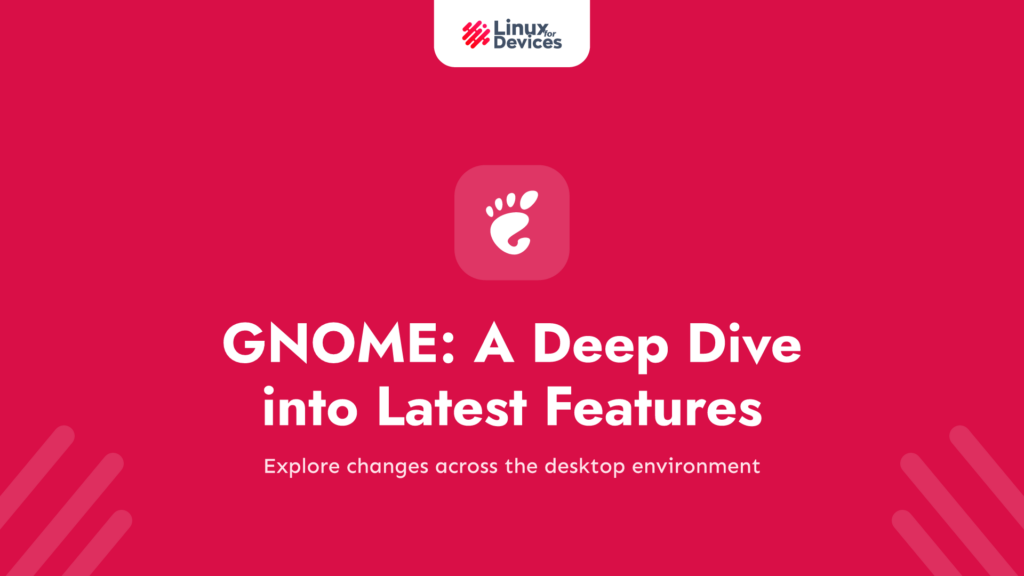 GNOME 45: A Deep Dive into Its Latest Features