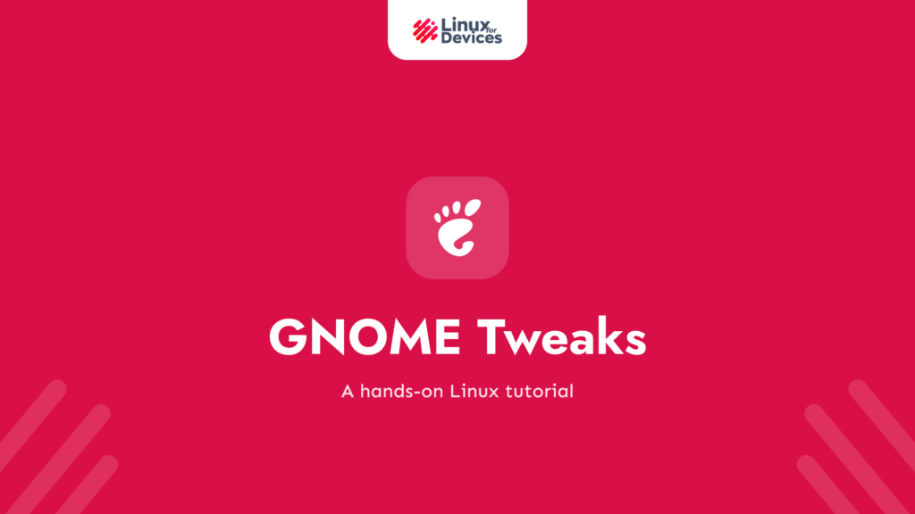 GNOME Tweaks – An Essential Tool For GNOME Users