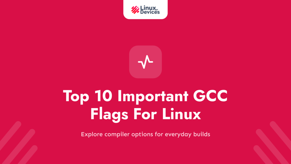 Top 10 Important GCC Flags For Linux Geeks