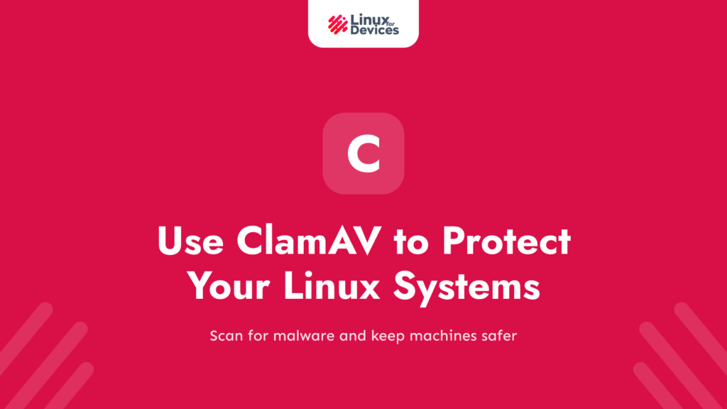 Use ClamAV to protect your Linux systems.
