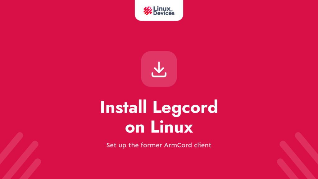 How to Install Legcord (Formerly ArmCord) on Linux