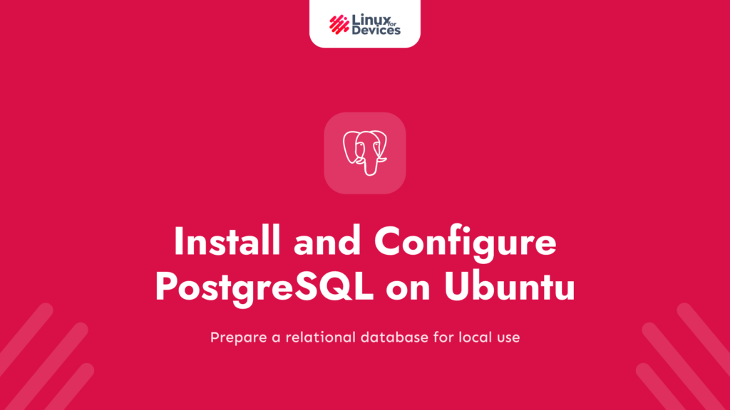 How to Install and Configure PostgreSQL on Ubuntu