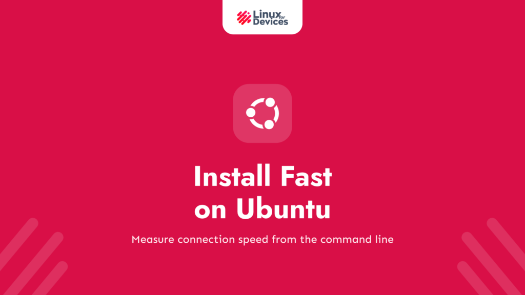 Install Fast on Ubuntu – Step-By-Step Guide to Check Internet Speed from Terminal
