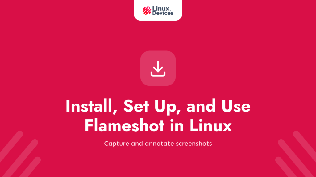 Install, Set Up, and Use Flameshot in Linux