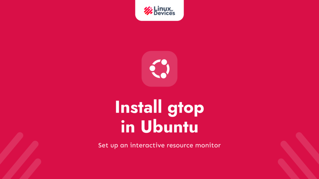How to Install gtop in Ubuntu – A Step-by-Step Guide