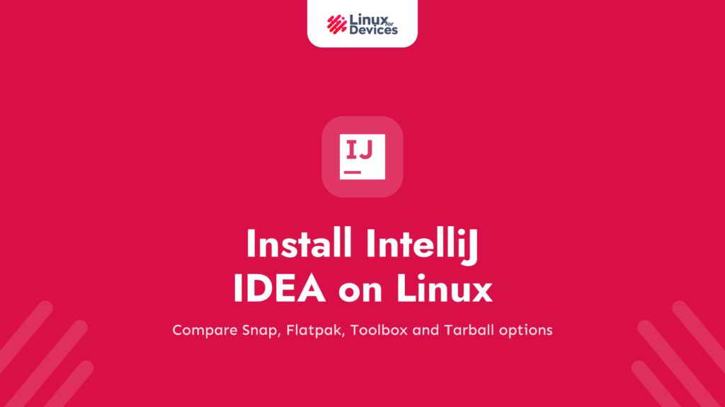 Install IntelliJ IDEA on Linux: Every Method (Snap, Flatpak, Toolbox, Tarball)