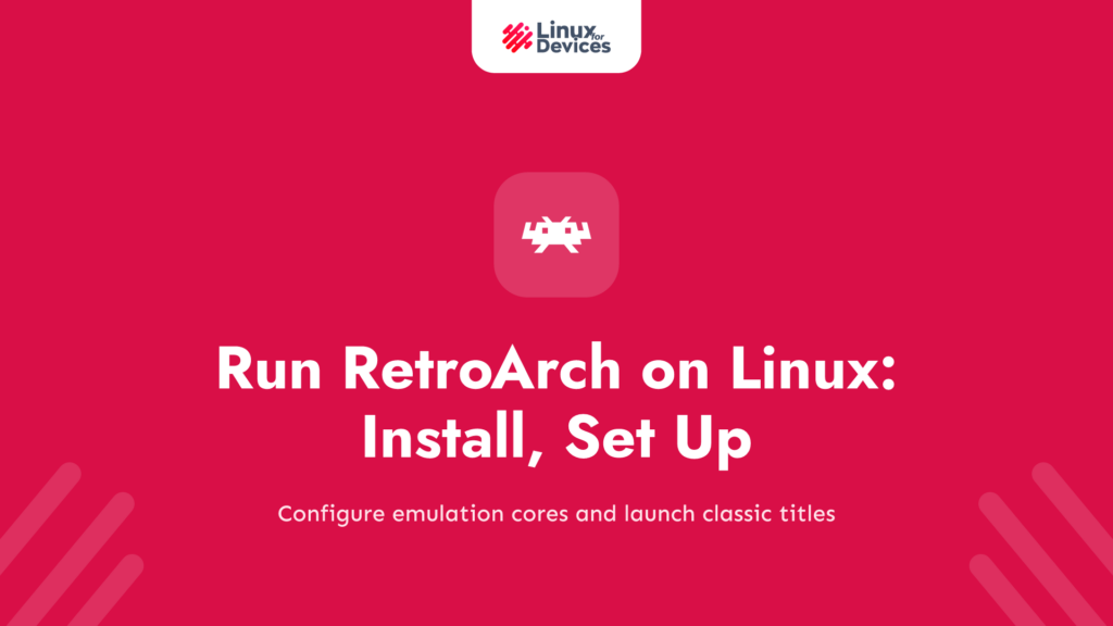 How to Run RetroArch on Linux: Install, Set Up and Play