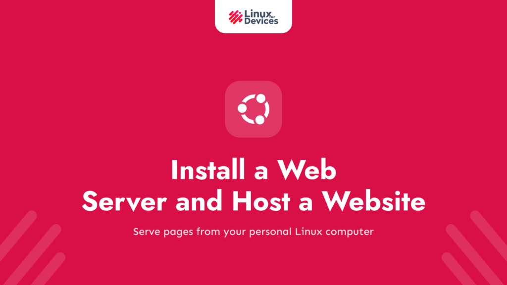 8 Steps How To Install A Web Server and Host a Website on Your Own Linux Computer
