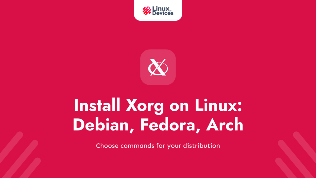 Install Xorg on Linux: Debian, Fedora, Arch, and Void