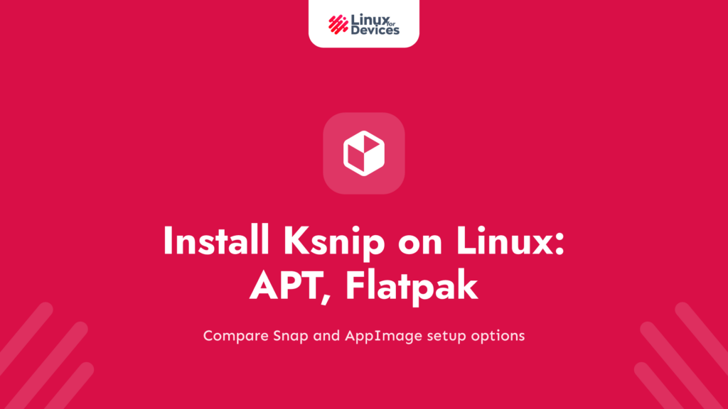 How to Install Ksnip on Linux: APT, Flatpak, Snap, and AppImage