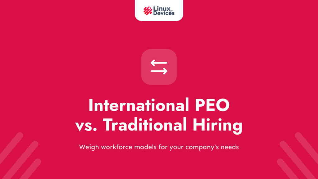International PEO vs. Traditional Hiring: Which Is Right for Your Business?