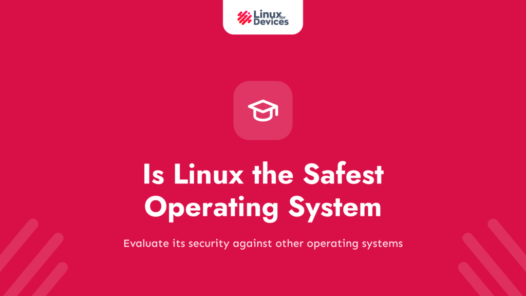 Is Linux the Safest Operating System?