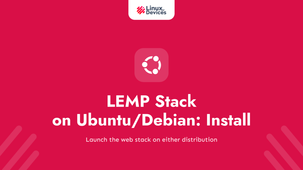 LEMP stack on Ubuntu/Debian – A Step-by-Step Guide to Install and Deploy LEMP