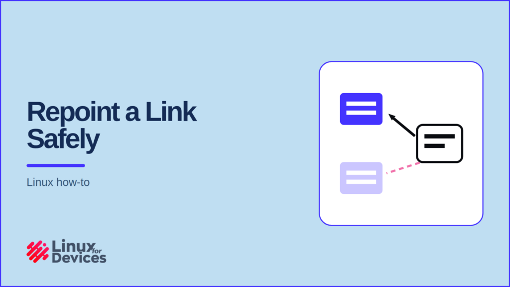 LinuxForDevices featured banner: Repoint a Link Safely