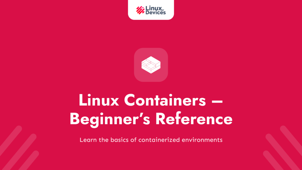 Linux Containers – A Complete Beginner’s Reference