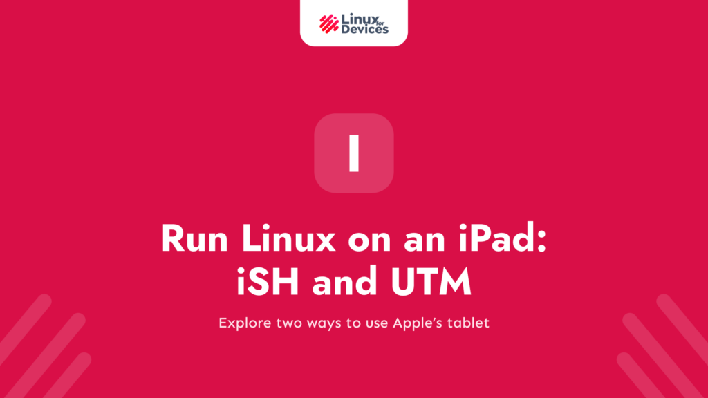 Run Linux on an iPad: iSH and UTM Explained