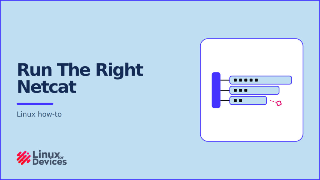 LinuxForDevices featured banner: Run The Right Netcat