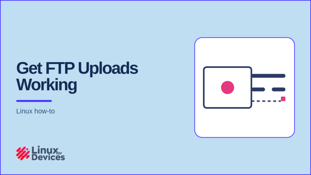 LinuxForDevices featured banner: Get FTP Uploads Working