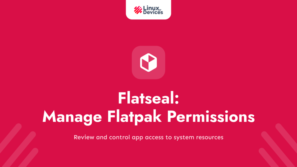 Flatseal – Easily Manage Flatpak permissions on your device