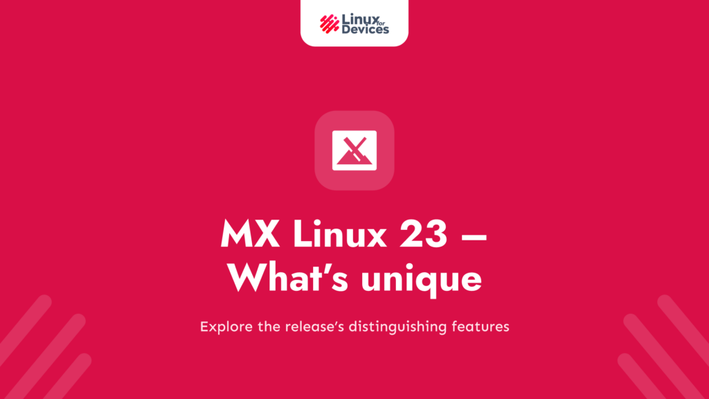 MX Linux 23 – What’s unique in this distribution?