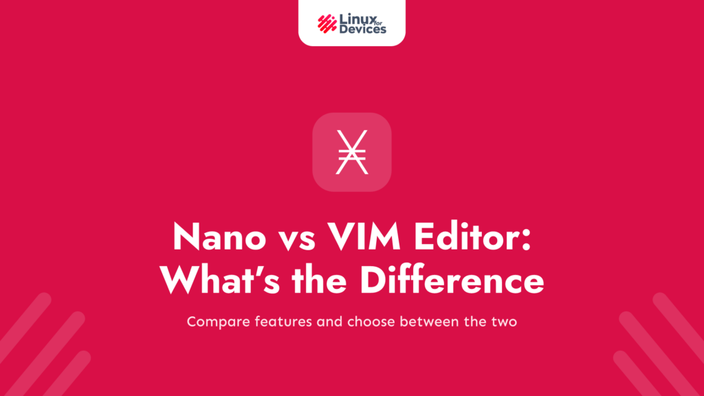 Nano vs VIM editor – What’s the difference between nano and vim editors?